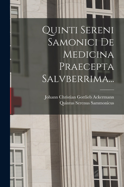 Quinti Sereni Samonici De Medicina Praecepta Salvberrima... Quinti Sereni Samonici De Medicina Praecepta Salvberrima...