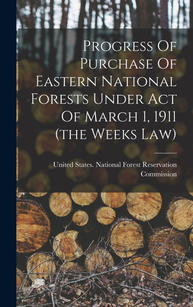 Progress Of Purchase Of Eastern National Forests Under Act Of March 1, 1911 (the Weeks Law)