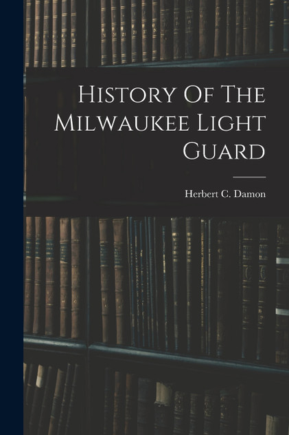 History Of The Milwaukee Light Guard