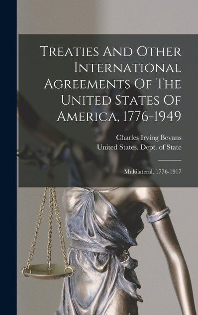 Treaties And Other International Agreements Of The United States Of America, 1776-1949 Treaties And Other International Agreements Of The United States Of America, 1776-1949