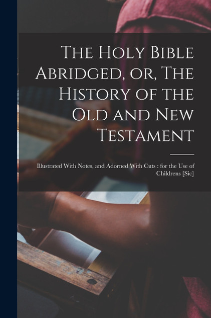 The Holy Bible Abridged, or, The History of the Old and New Testament