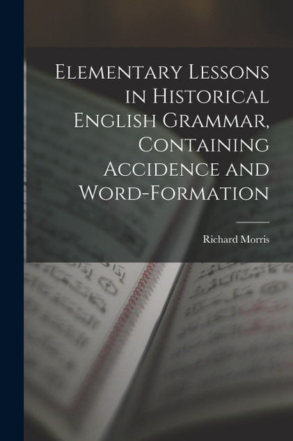 Elementary Lessons in Historical English Grammar, Containing Accidence and Word-Formation
