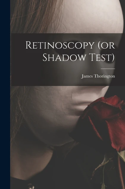Retinoscopy (or Shadow Test)