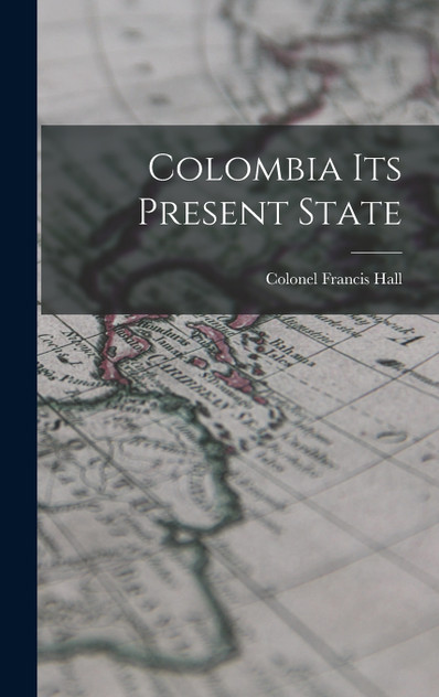 Colombia Its Present State