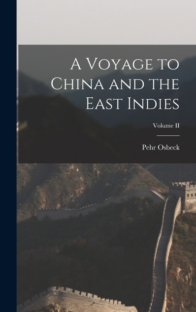 A Voyage to China and the East Indies; Volume II A Voyage to China and the East Indies; Volume II