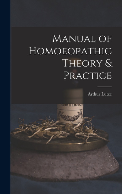 Manual of Homoeopathic Theory & Practice Manual of Homoeopathic Theory & Practice