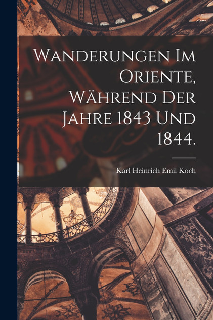 Wanderungen im Oriente, während der Jahre 1843 und 1844.