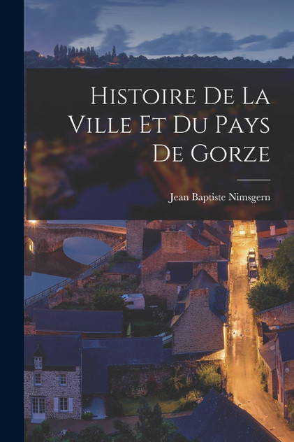 Histoire De La Ville Et Du Pays De Gorze Histoire De La Ville Et Du Pays De Gorze