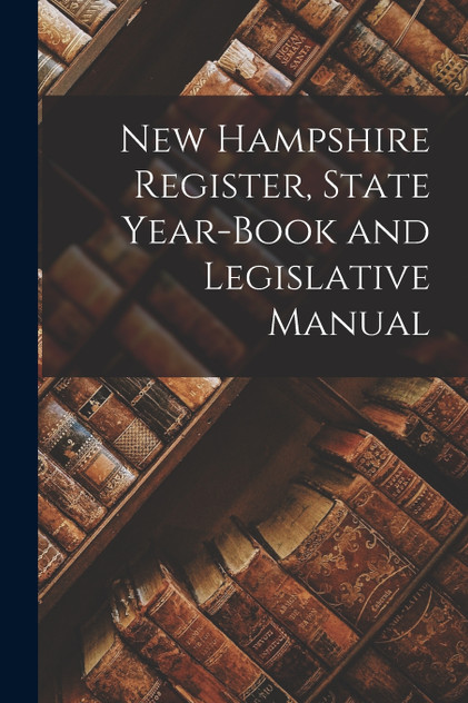 New Hampshire Register, State Year-Book and Legislative Manual New Hampshire Register, State Year-Book and Legislative Manual