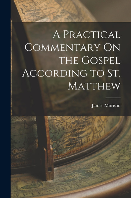 A Practical Commentary On the Gospel According to St. Matthew A Practical Commentary On the Gospel According to St. Matthew