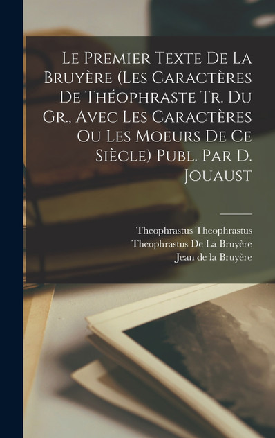 Le Premier Texte De La Bruyère (Les Caractères De Théophraste Tr. Du Gr., Avec Les Caractères Ou Les Moeurs De Ce Siècle) Publ. Par D. Jouaust