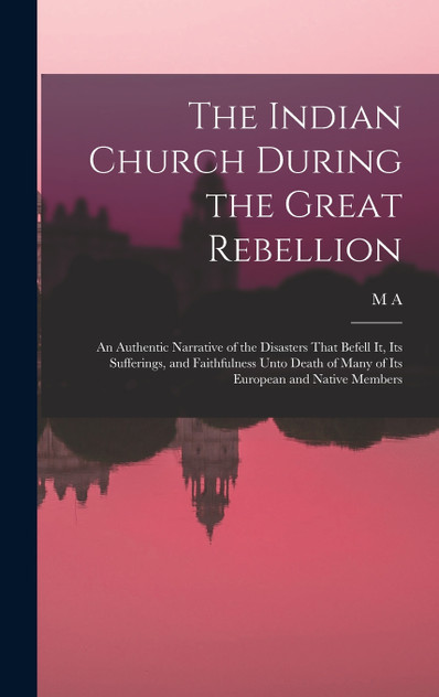 The Indian Church During the Great Rebellion The Indian Church During the Great Rebellion