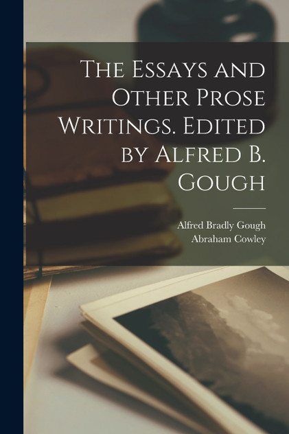 The Essays and Other Prose Writings. Edited by Alfred B. Gough