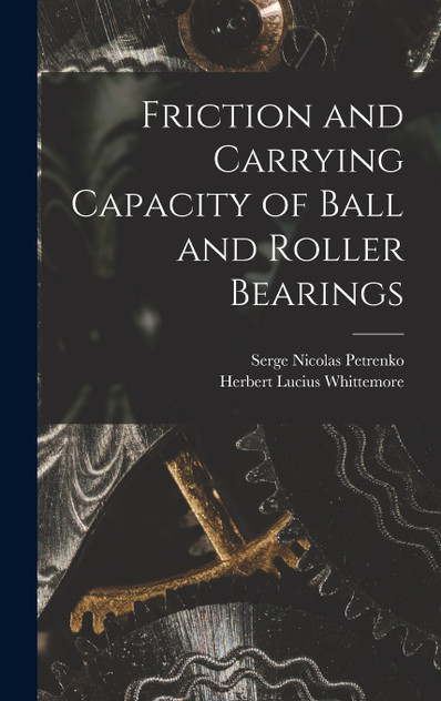 Friction and Carrying Capacity of Ball and Roller Bearings Friction and Carrying Capacity of Ball and Roller Bearings