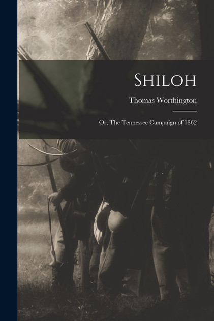 Shiloh; or, The Tennessee Campaign of 1862 Shiloh; or, The Tennessee Campaign of 1862