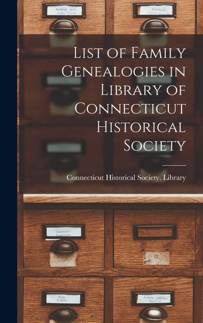 List of Family Genealogies in Library of Connecticut Historical Society List of Family Genealogies in Library of Connecticut Historical Society