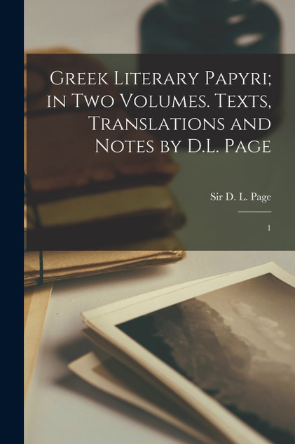 Greek Literary Papyri; in two Volumes. Texts, Translations and Notes by D.L. Page