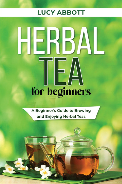 HERBAL TEA FOR BEGINNERS HERBAL TEA FOR BEGINNERS