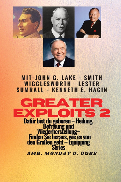 Greater Exploits - 2 - John G. Lake - Smith Wigglesworth - Lester Sumrall - Kenneth E. Hagin Dafür Greater Exploits - 2 - John G. Lake - Smith Wigglesworth - Lester Sumrall - Kenneth E. Hagin Dafür