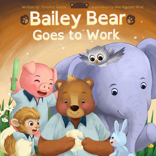 Bailey Bear Goes to Work Bailey Bear Goes to Work