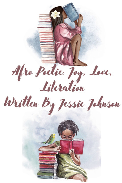 Afro Poetic Joy, Love, Liberation Afro Poetic Joy, Love, Liberation