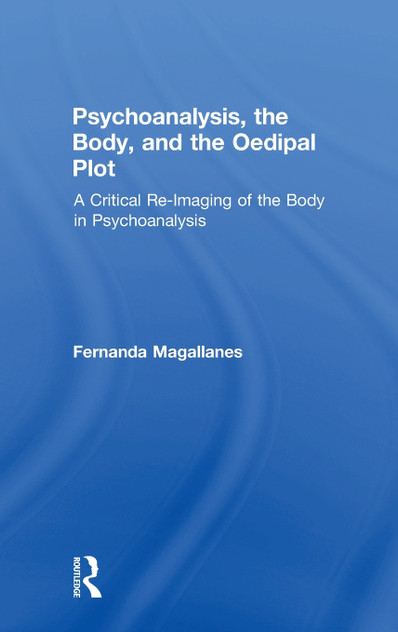 Psychoanalysis, the Body, and the Oedipal Plot Psychoanalysis, the Body, and the Oedipal Plot