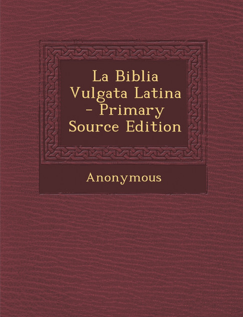 La Biblia Vulgata Latina - Primary Source Edition