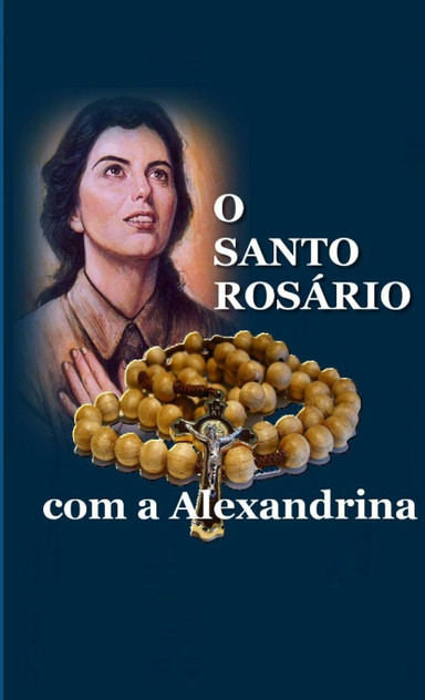 O SANTO ROSÁRIO COM A ALEXANDRINA O SANTO ROSÁRIO COM A ALEXANDRINA