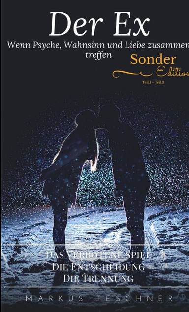 Der Ex Wenn Psyche, Wahnsinn und Liebe zusammen treffen "Sonder Edition Teil.1 - Teil.3"