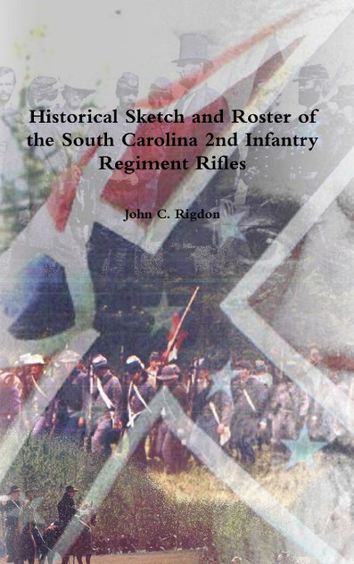 Historical Sketch and Roster of the South Carolina 2nd Infantry Regiment Rifles Historical Sketch and Roster of the South Carolina 2nd Infantry Regiment Rifles