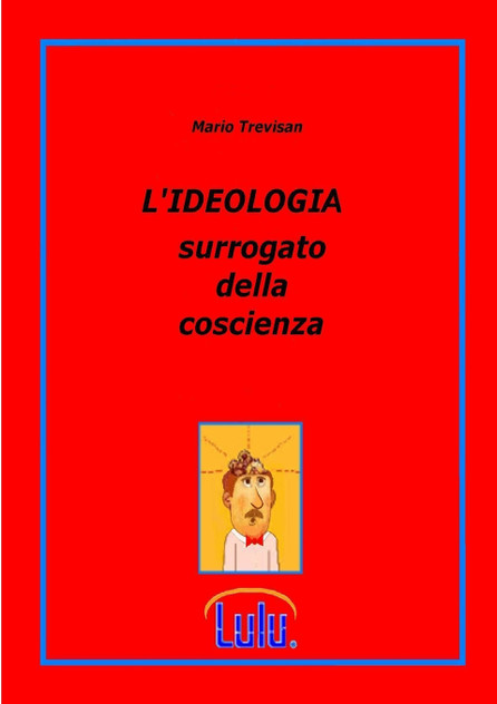 L'IDEOLOGIA surrogato della coscienza
