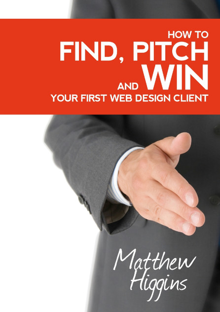 Find, Pitch and Win Your First Web Design Client Find, Pitch and Win Your First Web Design Client