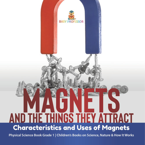 Magnets and the Things They Attract Magnets and the Things They Attract