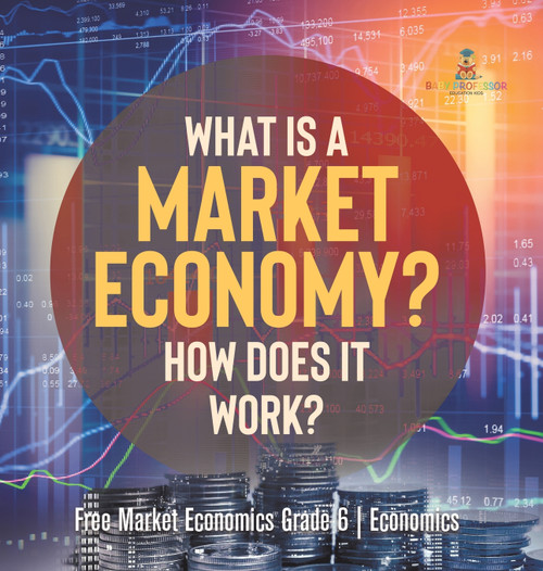 What Is a Market Economy? How Does It Work? | Free Market Economics Grade 6 | Economics What Is a Market Economy? How Does It Work? | Free Market Economics Grade 6 | Economics