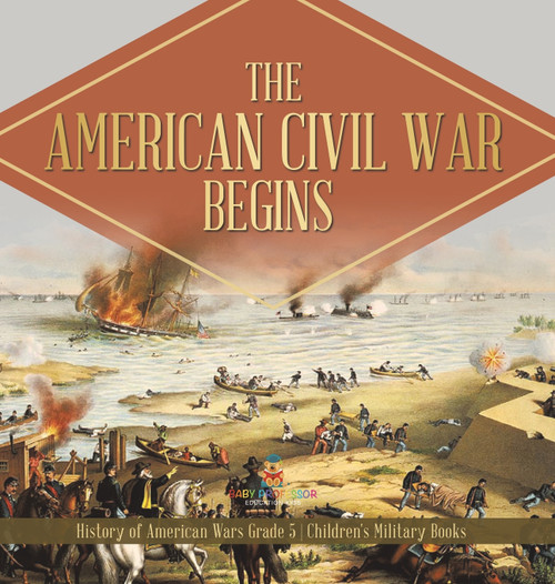 The American Civil War Begins | History of American Wars Grade 5 | Children's Military Books The American Civil War Begins | History of American Wars Grade 5 | Children's Military Books
