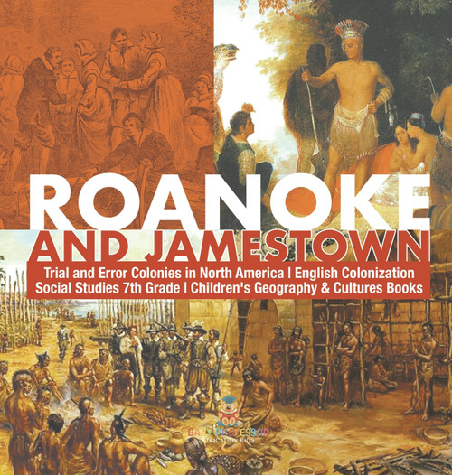 Roanoke and Jamestown! | Trial, Error, Successes and Failures in North American Colonization | Grade 7 Children's American History