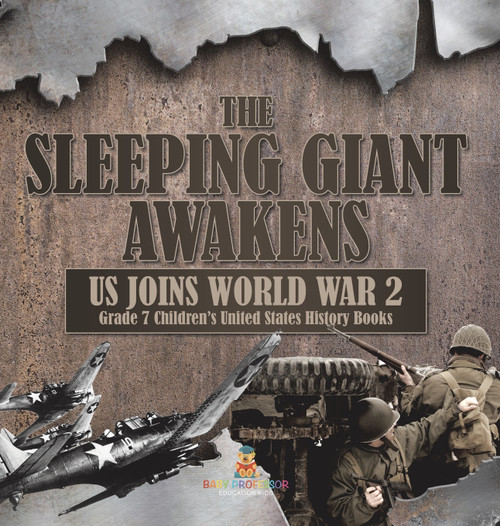 The Sleeping Giant Awakens | US Joins World War 2 | Grade 7 Children's United States History Books The Sleeping Giant Awakens | US Joins World War 2 | Grade 7 Children's United States History Books