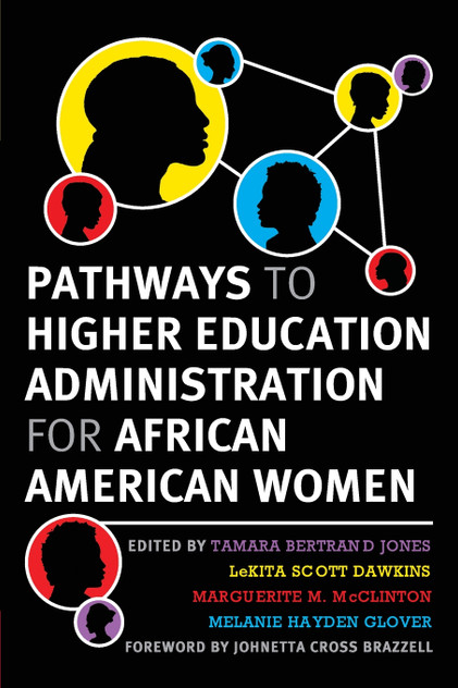 Pathways to Higher Education Administration for African American Women Pathways to Higher Education Administration for African American Women