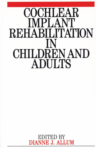 Cochlear Implant Rehabilitation in Children and Adults Cochlear Implant Rehabilitation in Children and Adults