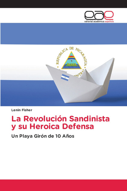 La Revolución Sandinista y su Heroica Defensa