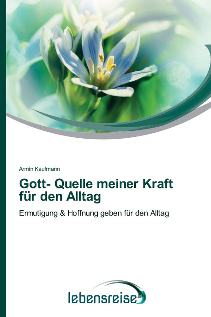 Gott- Quelle meiner Kraft für den Alltag