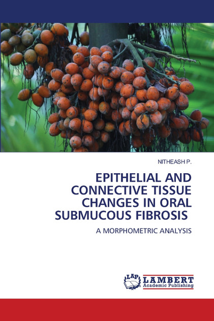 EPITHELIAL AND CONNECTIVE TISSUE CHANGES IN ORAL SUBMUCOUS FIBROSIS EPITHELIAL AND CONNECTIVE TISSUE CHANGES IN ORAL SUBMUCOUS FIBROSIS