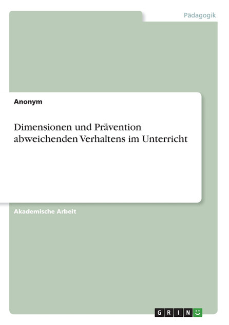 Dimensionen und Prävention abweichenden Verhaltens im Unterricht Dimensionen und Prävention abweichenden Verhaltens im Unterricht