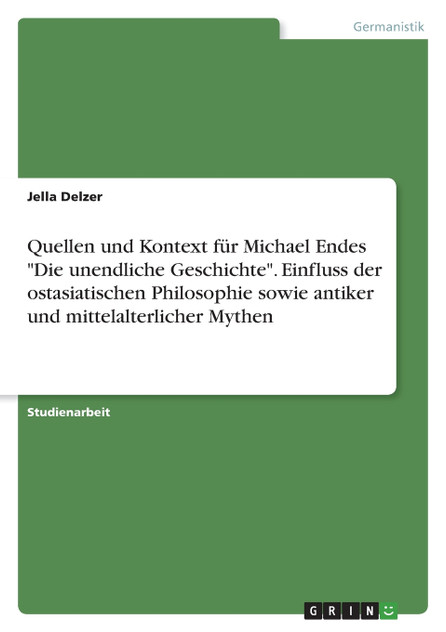 Quellen und Kontext für Michael Endes "Die unendliche Geschichte". Einfluss der ostasiatischen Philosophie sowie antiker und mittelalterlicher Mythen
