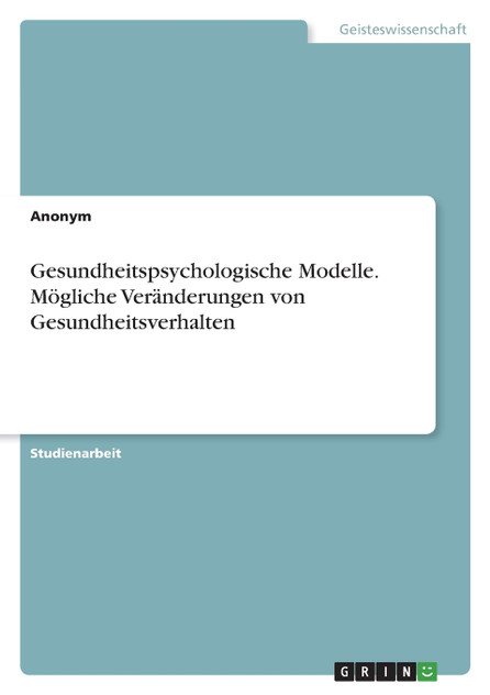 Gesundheitspsychologische Modelle. Mögliche Veränderungen von Gesundheitsverhalten