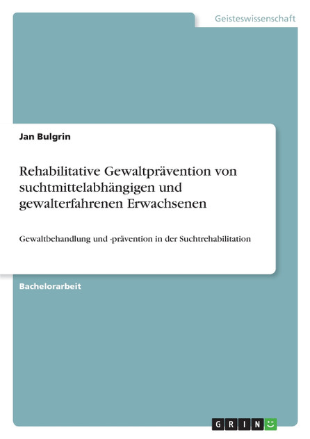 Rehabilitative Gewaltprävention von suchtmittelabhängigen und gewalterfahrenen Erwachsenen