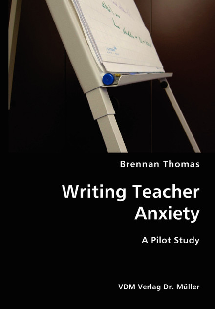 Writing Teacher Anxiety- A Pilot Study Writing Teacher Anxiety- A Pilot Study