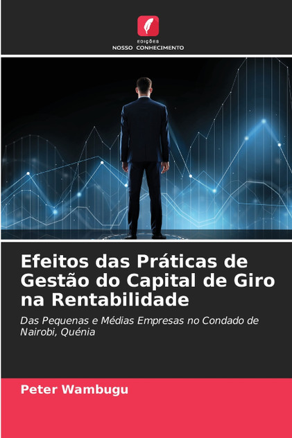 Efeitos das Práticas de Gestão do Capital de Giro na Rentabilidade Efeitos das Práticas de Gestão do Capital de Giro na Rentabilidade
