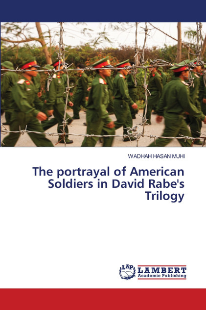 The portrayal of American Soldiers in David Rabe's Trilogy The portrayal of American Soldiers in David Rabe's Trilogy