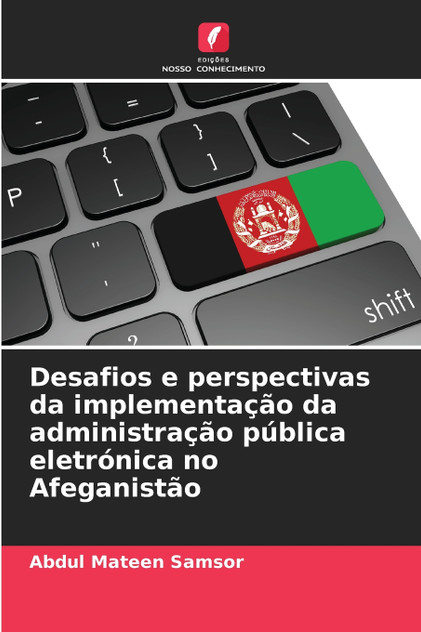 Desafios e perspectivas da implementação da administração pública eletrónica no Afeganistão Desafios e perspectivas da implementação da administração pública eletrónica no Afeganistão